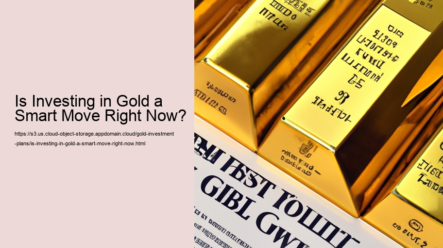 Is Investing in Gold a Smart Move Right Now? 